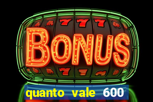 quanto vale 600 mil cruzeiros em reais